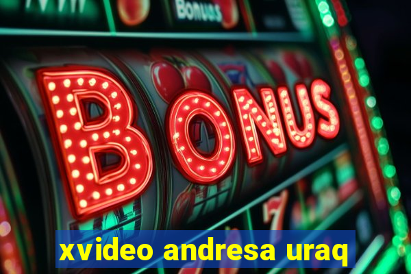 xvideo andresa uraq